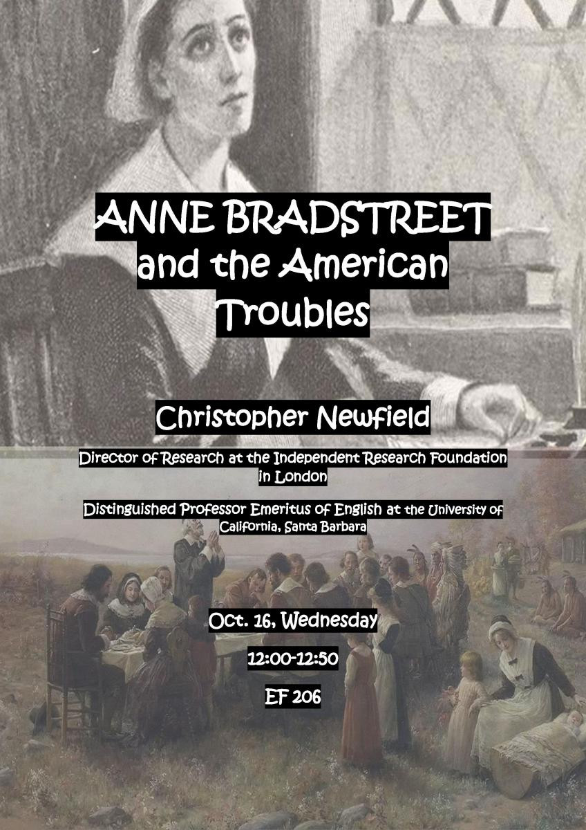 Christopher Newfield'ın "Anne Bradstreet and the American Troubles" başlıklı konuşması, 16 Ekim'de 12:00-12:50 saatleri arasında EF 206 dersliğinde gerçekleşecektir.