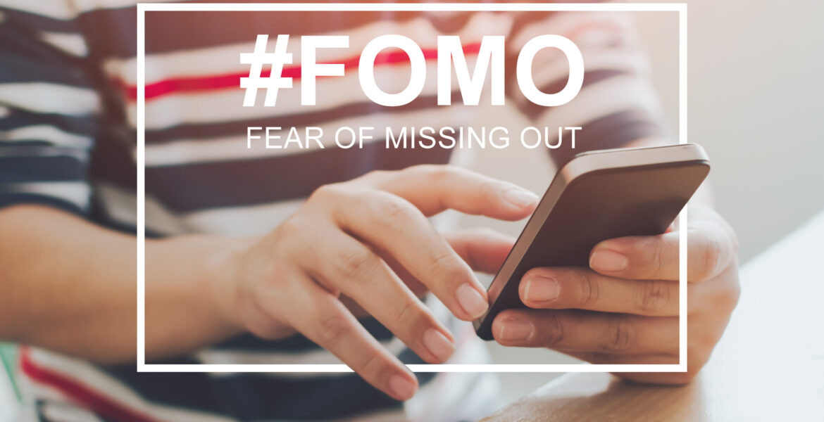 FOMO: The Fear of Missing Out