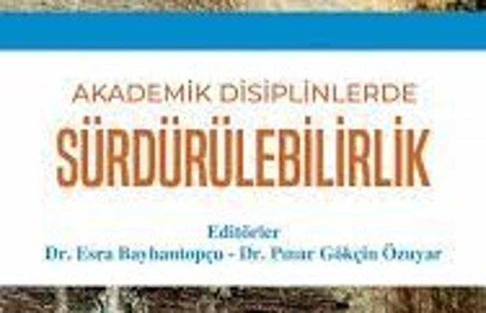 İstinye Üniversitesi Öğretim Üyeleri tarafından ‘Akademik Disiplinlerde Sürdürülebilirlik' Kitabı Yayınlandı
