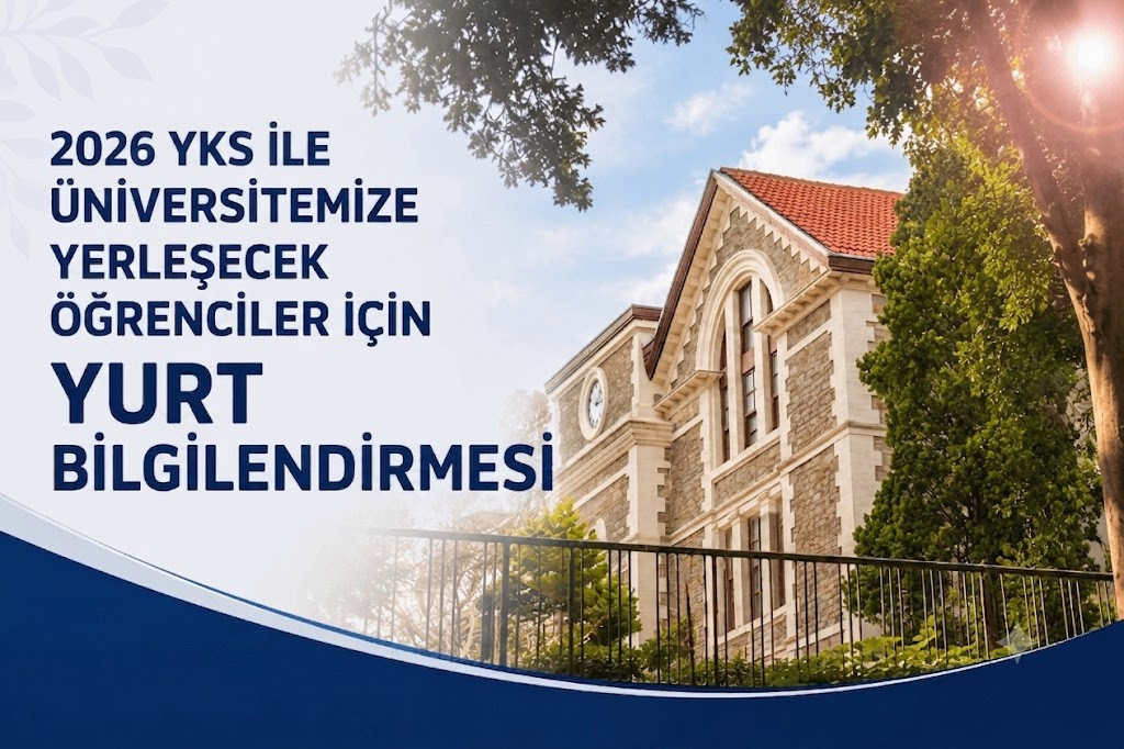 2026 YKS İLE ÜNİVERSİTEMİZE YERLEŞECEK ÖĞRENCİLER İÇİN YURT BİLGİLENDİRMESİ