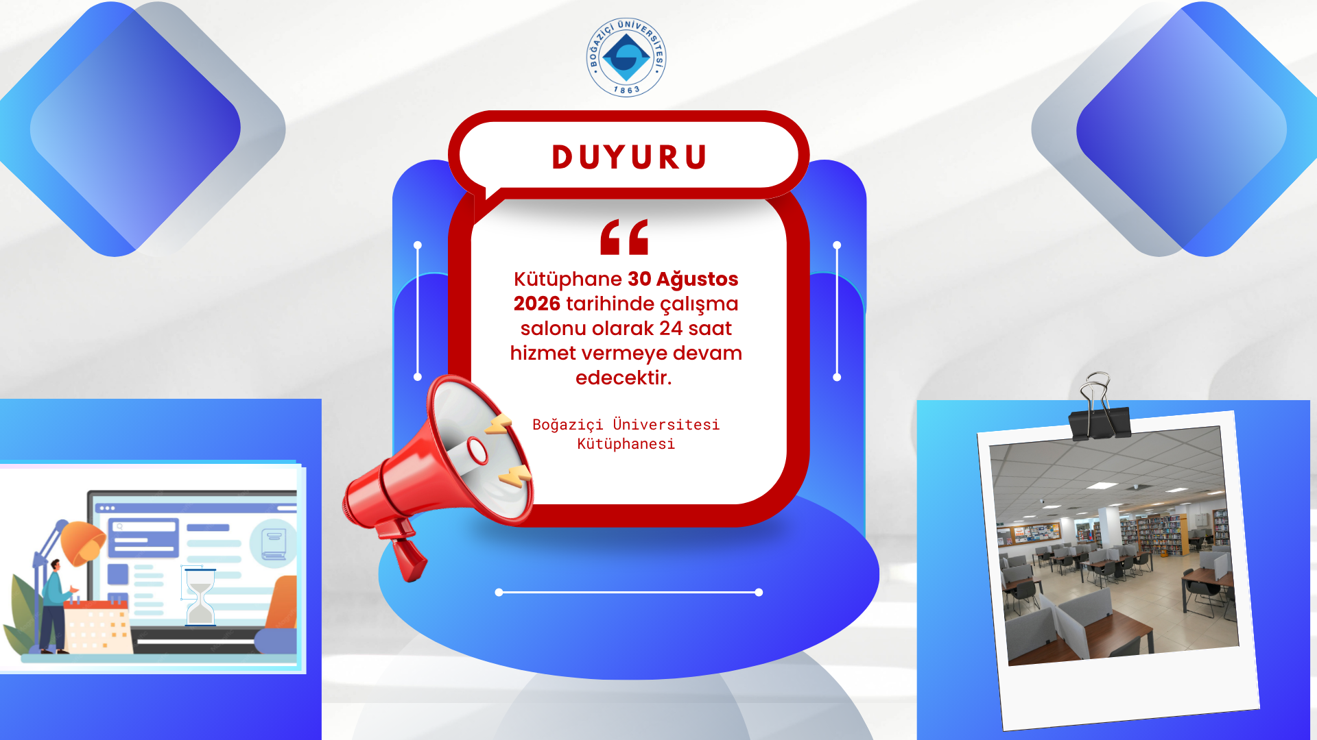 Kütüphane 30 Ağustos 2026 tarihinde çalışma salonu olarak 24 saat hizmet vermeye devam edecektir. 