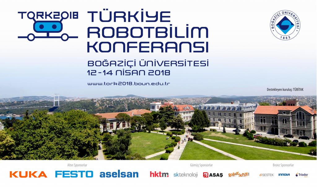 Türkiye Robotbilim Konferansı ToRK 2018, 12-14 Nisan'da Boğaziçi Üniversitesi'nde düzenleniyor