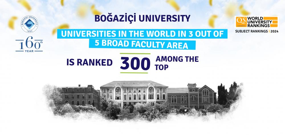 Boğaziçi University Is Ranked Among The Top 300 Universities In The World In 3 Out Of 5 Broad Faculty Areas